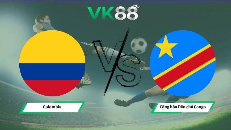 VK88 Nhận định soi kèo Colombia vs Cộng hòa Dân chủ Congo 09h00 ngày 24/06/2026 – World Cup 2026