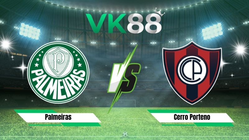VK88 Nhận định soi kèo Palmeiras vs Cerro Porteno 05h00 ngày 13/08/2026 – Copa Libertadores