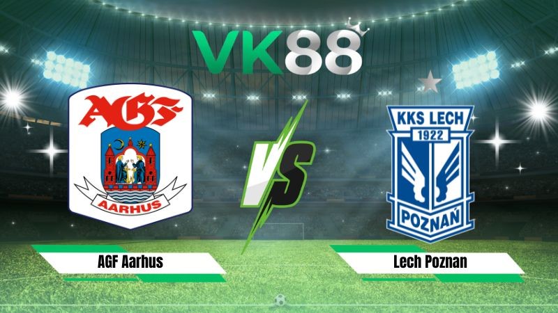 VK88 Nhận định soi kèo AGF Aarhus vs Lech Poznan 00h00 ngày 22/07/2026 – Vòng Loại Champions League