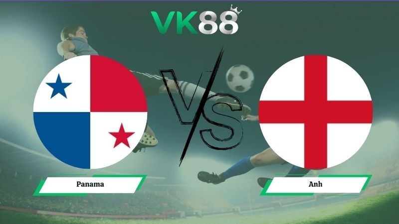 VK88 Nhận định soi kèo Panama vs Anh 04h00 ngày 28/06/2026 – World Cup 2026