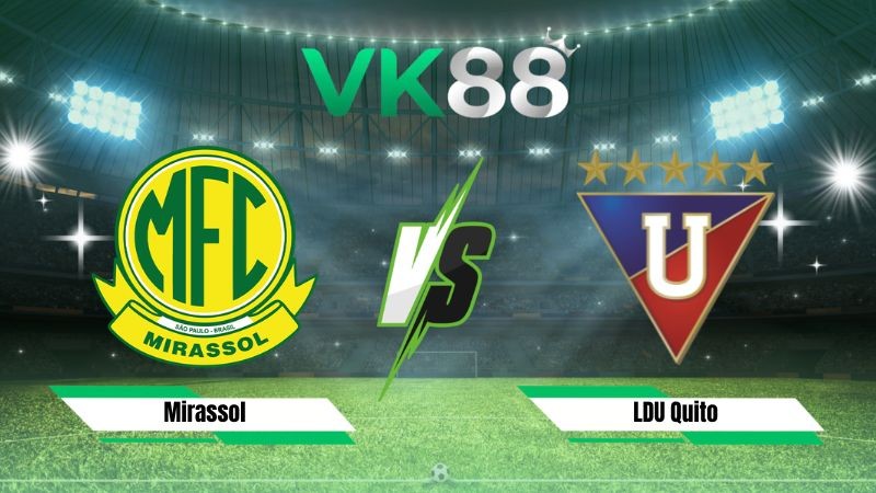 VK88 Nhận định soi kèo Mirassol vs LDU Quito 05h00 ngày 14/08/2026 – Copa Libertadores