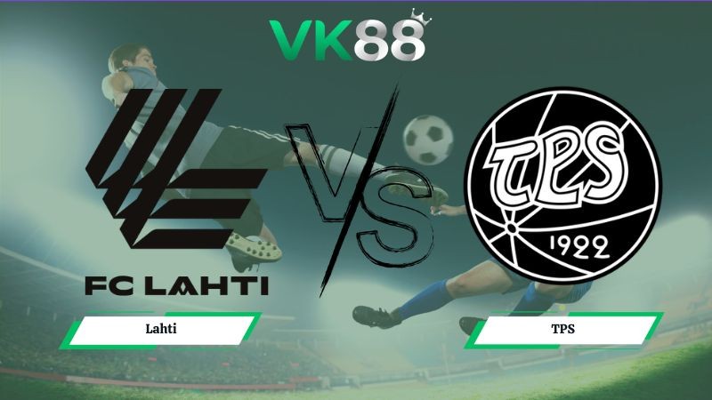 VK88 Nhận định soi kèo Lahti vs TPS 22h00 ngày 23/06/2026 – Veikkausliiga Phần Lan