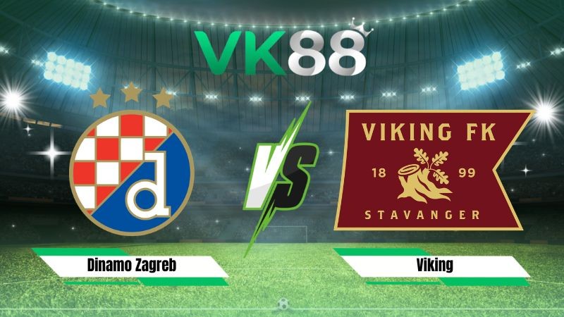 VK88 Nhận định soi kèo Dinamo Zagreb vs Viking 02h00 ngày 19/08/2026 – Vòng loại Champions League