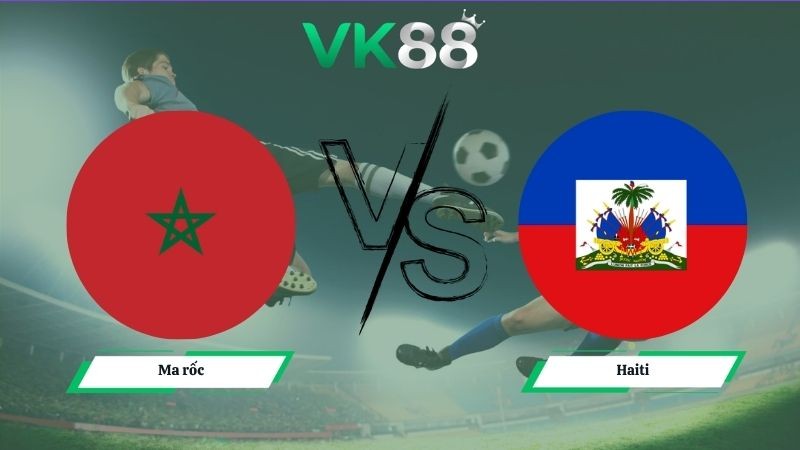 VK88 Nhận định soi kèo Ma rốc vs Haiti 05h00 ngày 25/06/2026 – World Cup 2026