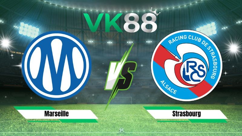 VK88 Nhận định soi kèo Marseille vs Strasbourg 01h45 ngày 22/08/2026 – Ligue 1