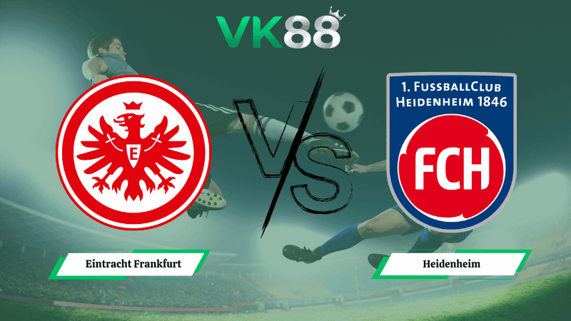 VK88 Nhận định soi kèo Eintracht Frankfurt vs Heidenheim 21h30 ngày 14/03/2026 - Bundesliga