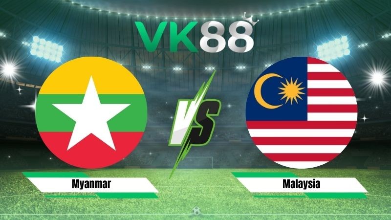 VK88 Nhận định soi kèo Myanmar vs Malaysia 17h00 ngày 25/07/2026 – ASEAN Championship