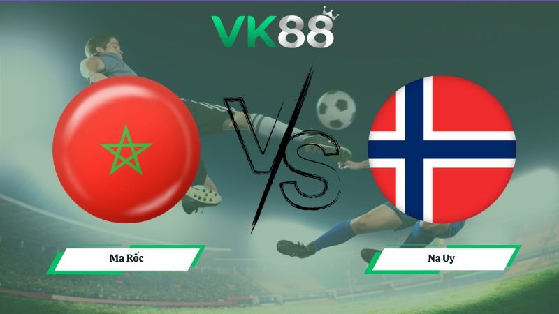 VK88 Nhận định soi kèo Ma Rốc vs Na Uy 02h00 ngày 08/06/2026 – Friendly International