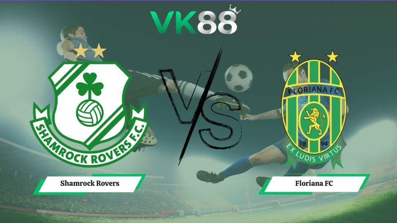 VK88 Nhận định soi kèo Shamrock Rovers vs Floriana FC 02h00 ngày 15/07/2026 – Vòng Loại Champions League