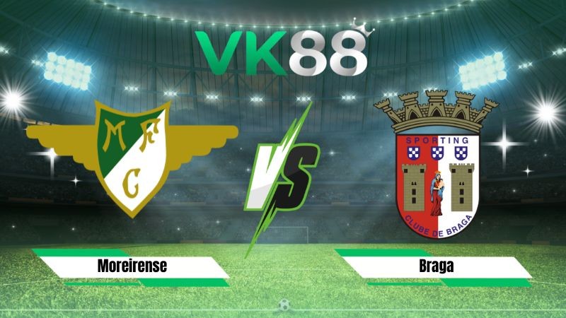 VK88 Nhận định soi kèo Moreirense vs Braga 02h30 ngày 10/08/2026 – VĐQG Bồ Đào Nha