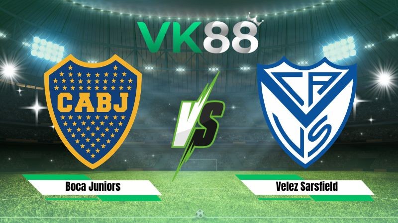 VK88 Nhận định soi kèo Boca Juniors vs Velez Sarsfield 05h15 ngày 09/08/2026 – VĐQG Argentina
