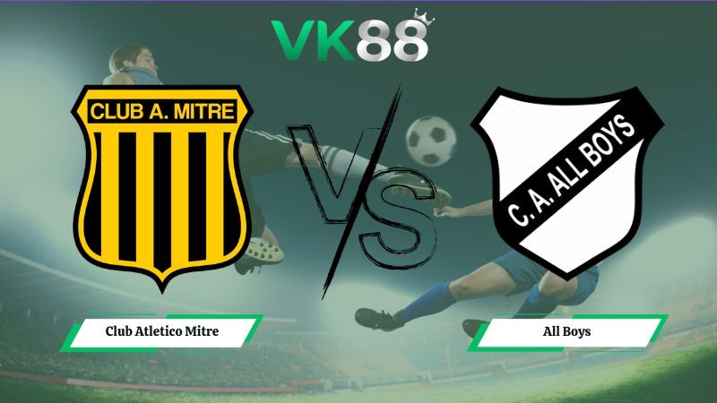VK88 Nhận định soi kèo Club Atletico Mitre vs All Boys 02h00 ngày 06/07/2026 – Primera Nacional