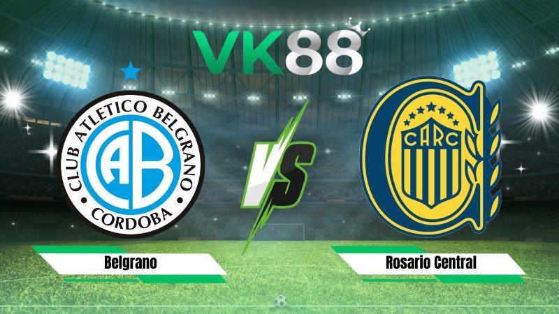 VK88 Nhận định soi kèo Belgrano vs Rosario Central 05h30 ngày 24/07/2026 – VĐQG Argentina