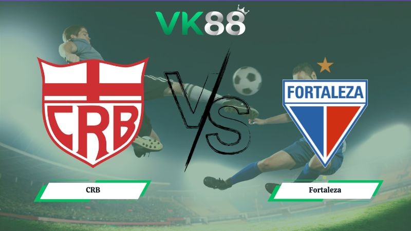 VK88 Nhận định soi kèo CRB vs Fortaleza 02h00 ngày 22/06/2026 – Serie B Brazil