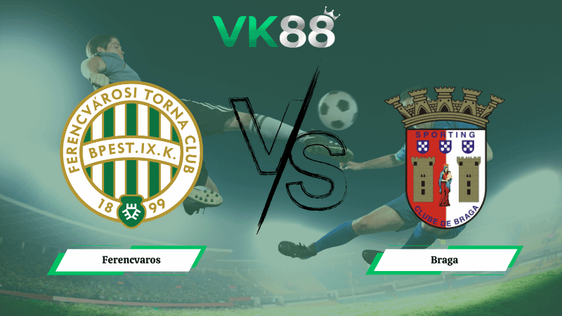 VK88 Nhận định soi kèo Ferencvaros vs Braga 03h00 ngày 13/03/2026 – Europa League