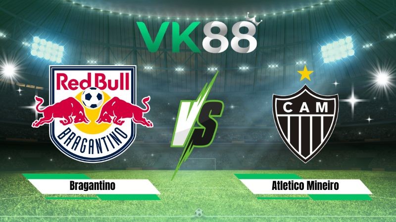 VK88 Nhận định soi kèo Bragantino vs Atletico Mineiro 05h00 ngày 13/08/2026 – Copa Sudamericana