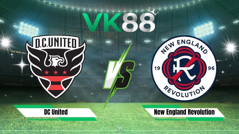 VK88 Nhận định soi kèo DC United vs New England Revolution 06h30 ngày 20/08/2026 – Nhà nghề Mỹ