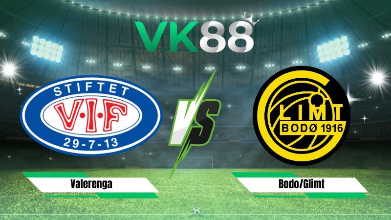 VK88 Nhận định soi kèo Valerenga vs Bodo/Glimt 19h00 ngày 08/08/2026 – VĐQG Na Uy