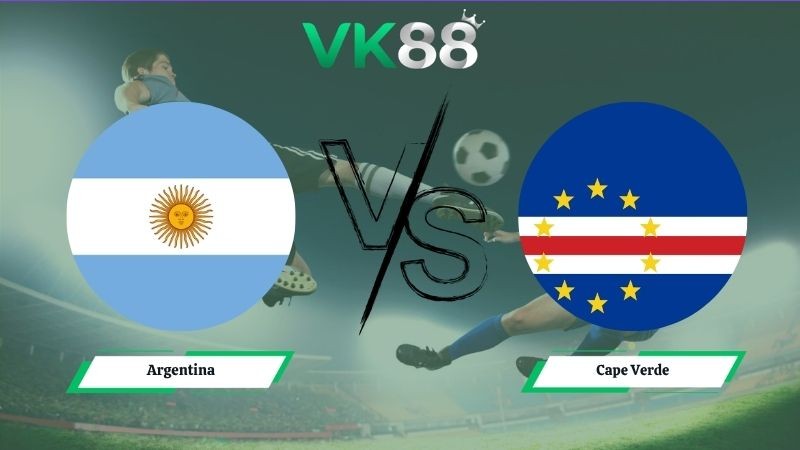 VK88 Nhận định soi kèo Argentina vs Cape Verde 05h00 ngày 04/07/2026 – World Cup 2026