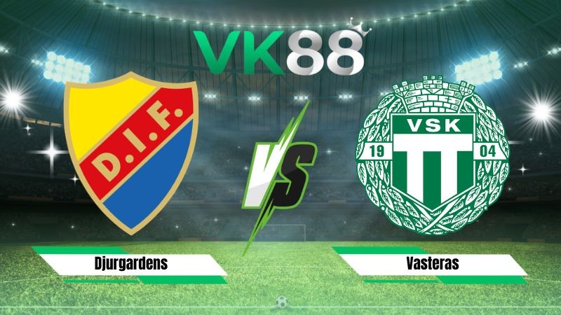 VK88 Nhận định soi kèo Djurgardens vs Vasteras 00h00 ngày 04/08/2026 – VĐQG Thuỵ Điển