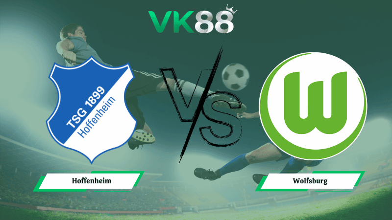 VK88 Nhận định soi kèo Hoffenheim vs Wolfsburg 21h30 ngày 14/03/2026 – Bundesliga