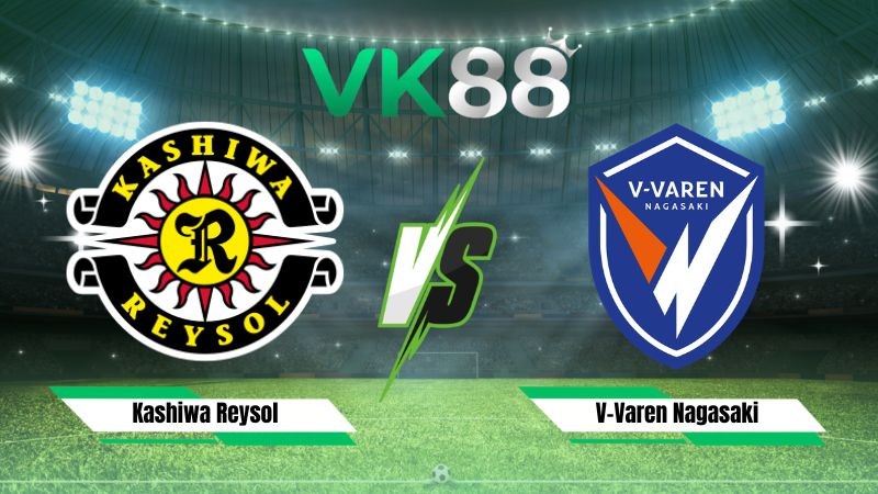 VK88 Nhận định soi kèo Kashiwa Reysol vs V-Varen Nagasaki 17h00 ngày 21/08/2026 – VĐQG Nhật Bản